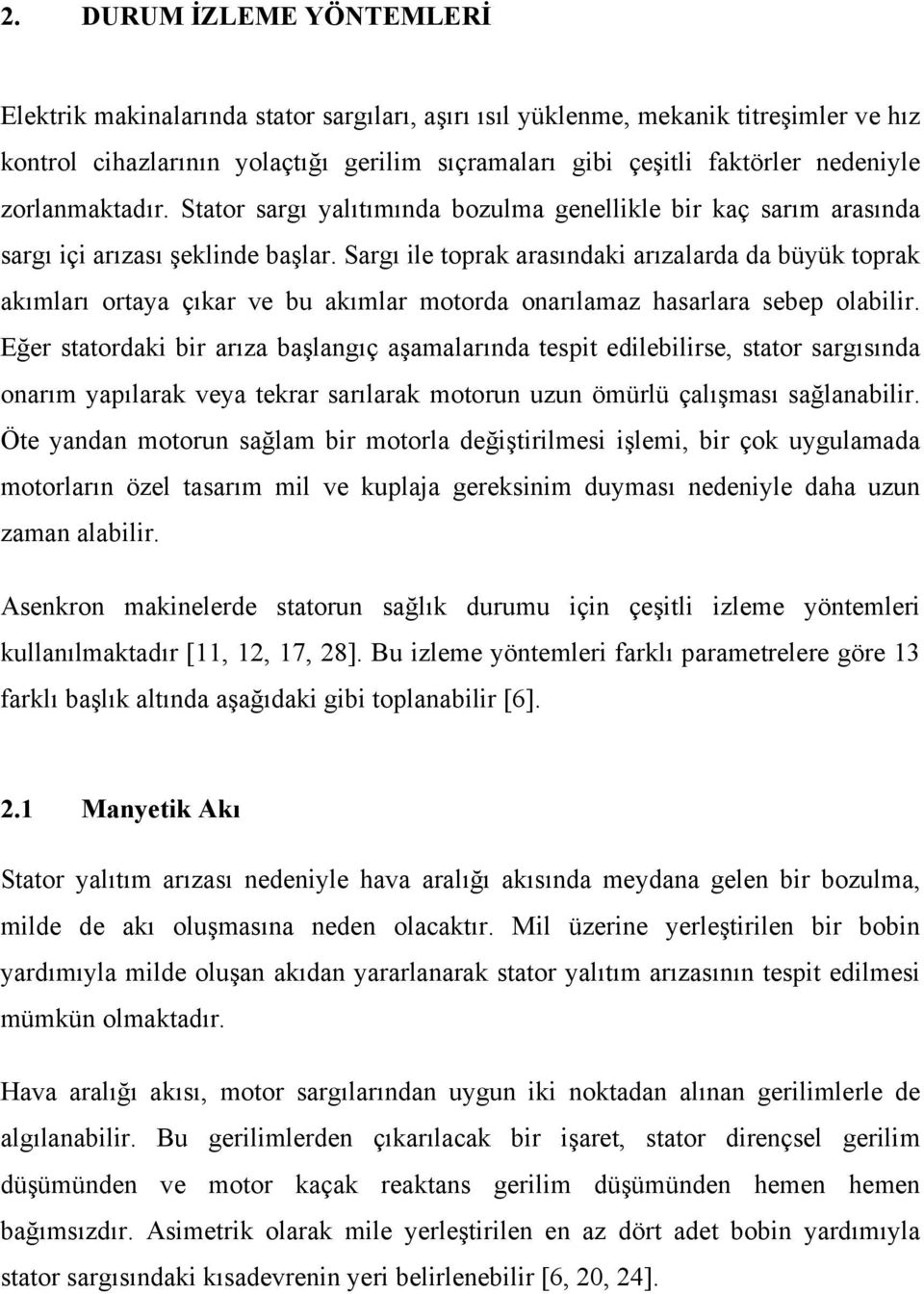 Sargı ile toprak arasındaki arızalarda da büyük toprak akımları ortaya çıkar ve bu akımlar motorda onarılamaz hasarlara sebep olabilir.