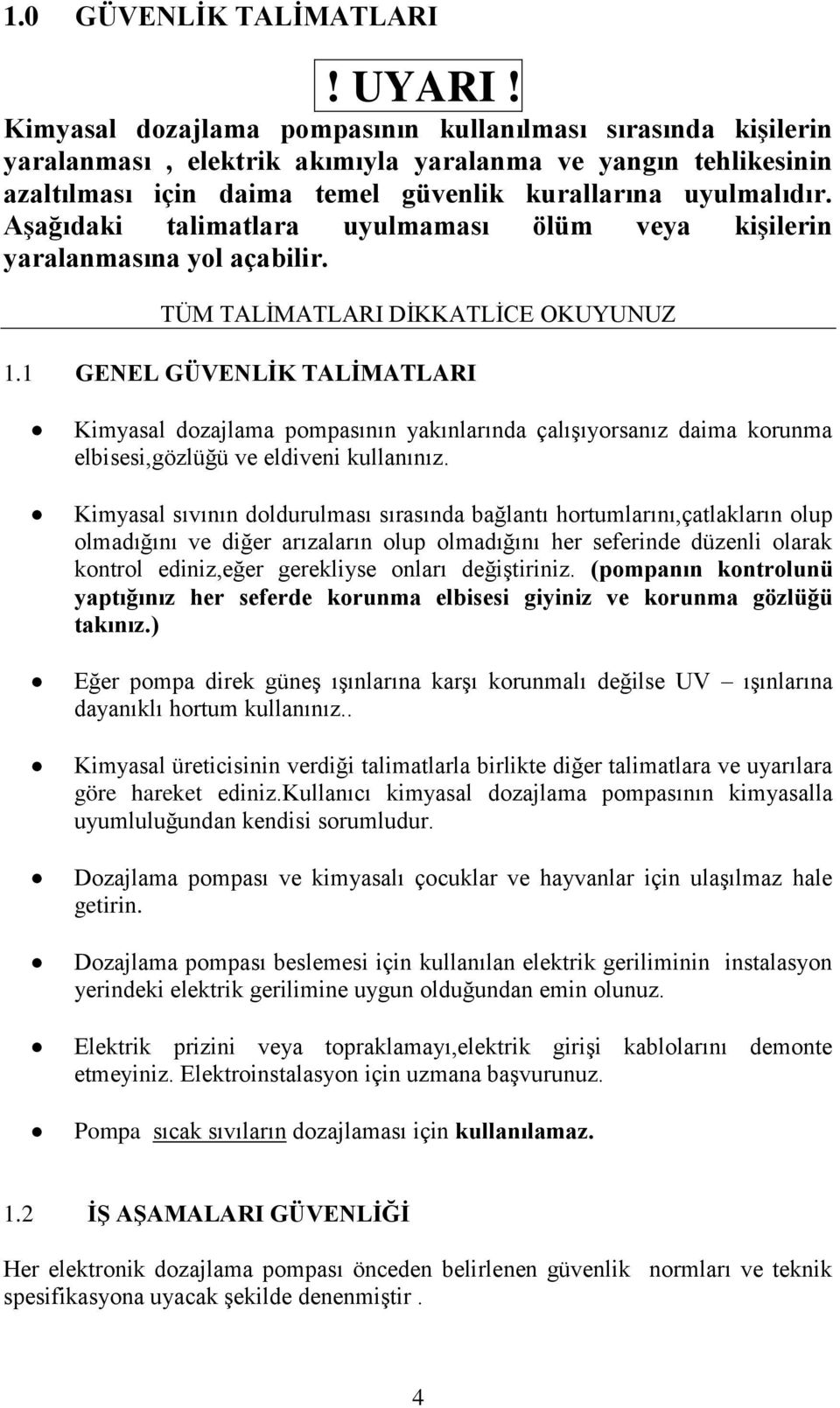 AĢağıdaki talimatlara uyulmaması ölüm veya kiģilerin yaralanmasına yol açabilir. TÜM TALĠMATLARI DĠKKATLĠCE OKUYUNUZ 1.