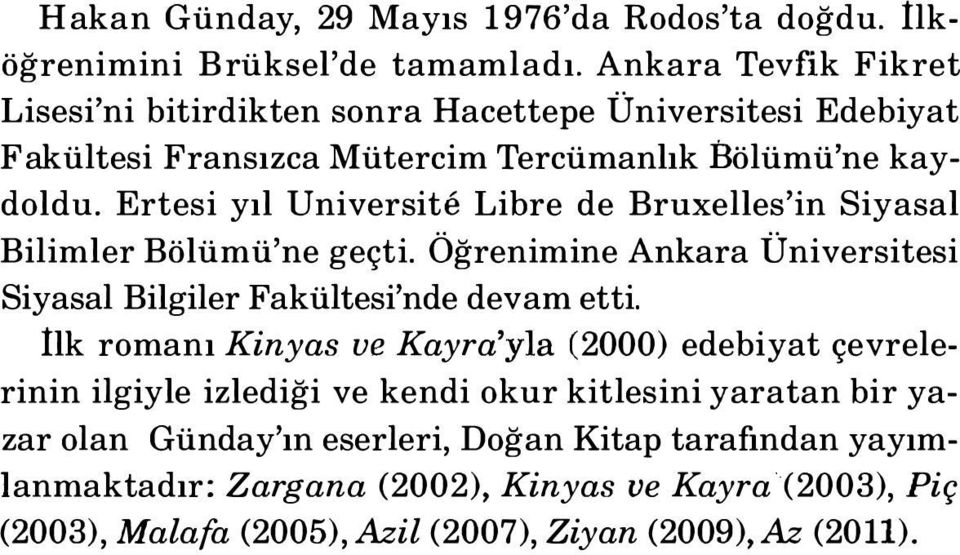 Ertesi yıl Universite Libre de Bruxelles'in Siyasal Bilimler Bölümü'ne geçti. Öğrenimine Ankara Üniversitesi Siyasal Bilgiler Fakültesi'nde devam etti.