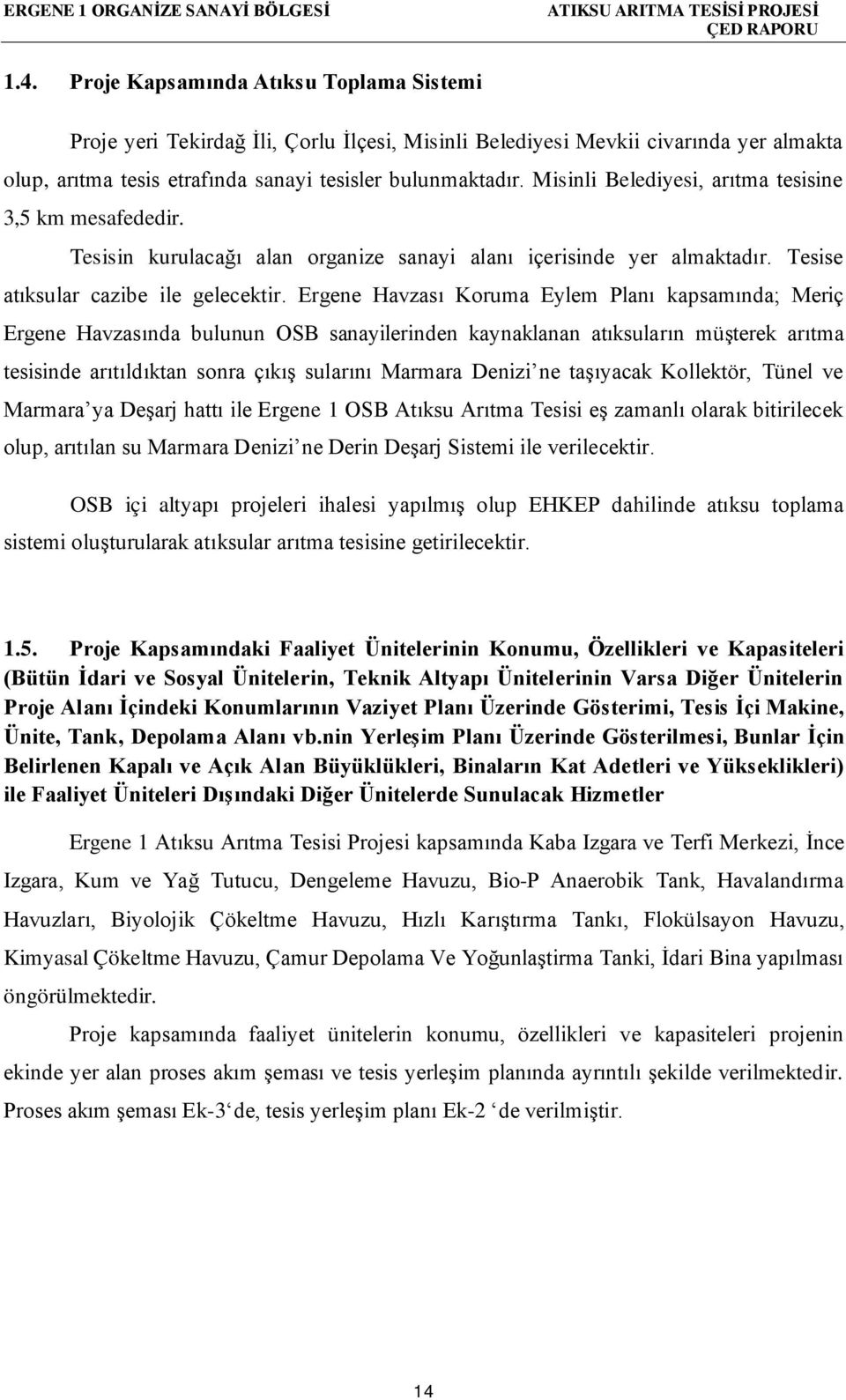 Ergene Havzası Koruma Eylem Planı kapsamında; Meriç Ergene Havzasında bulunun OSB sanayilerinden kaynaklanan atıksuların müşterek arıtma tesisinde arıtıldıktan sonra çıkış sularını Marmara Denizi ne