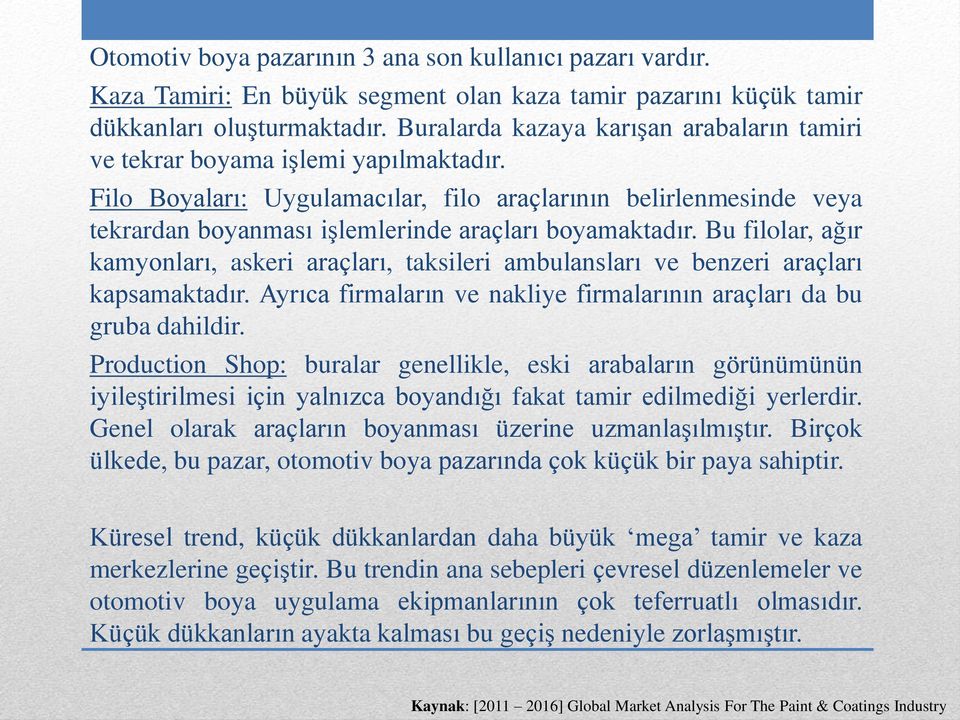 Filo Boyaları: Uygulamacılar, filo araçlarının belirlenmesinde veya tekrardan boyanması işlemlerinde araçları boyamaktadır.