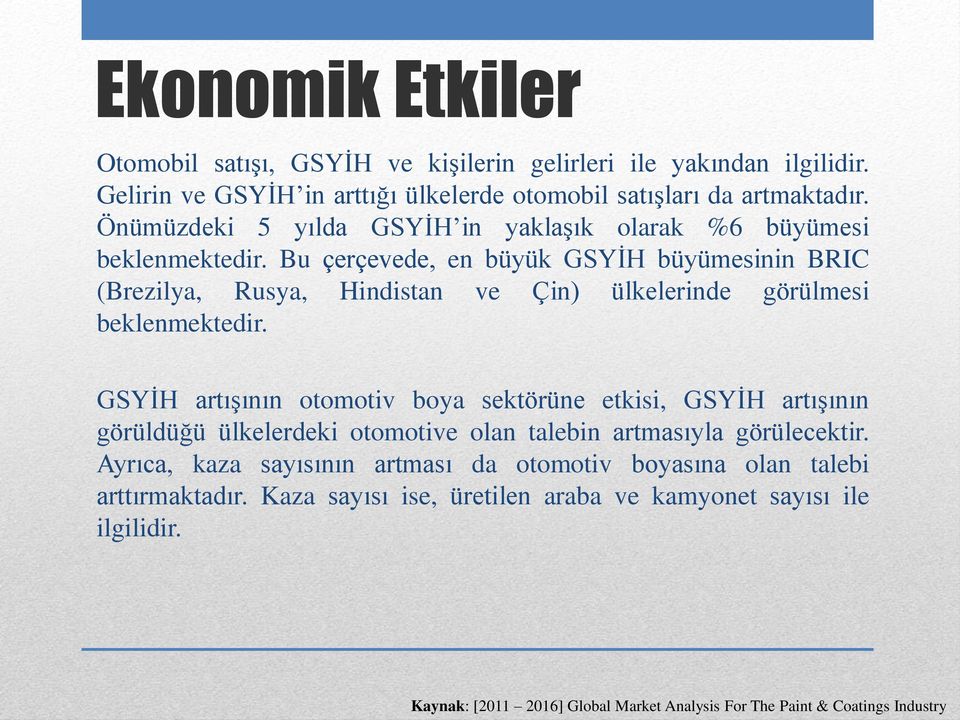 Bu çerçevede, en büyük GSYİH büyümesinin BRIC (Brezilya, Rusya, Hindistan ve Çin) ülkelerinde görülmesi beklenmektedir.