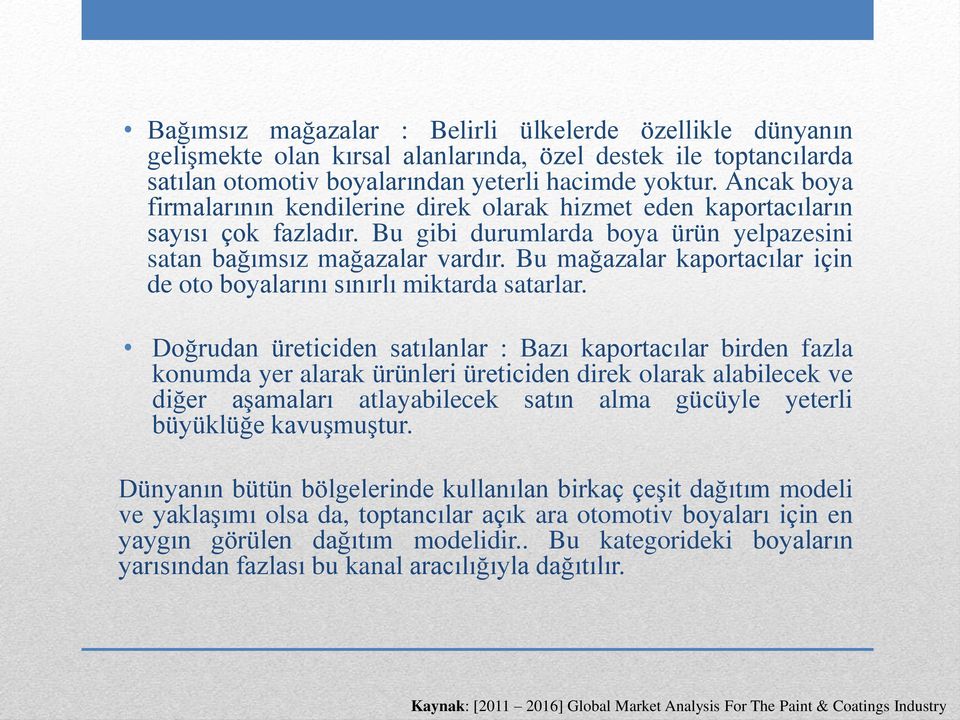 Bu mağazalar kaportacılar için de oto boyalarını sınırlı miktarda satarlar.