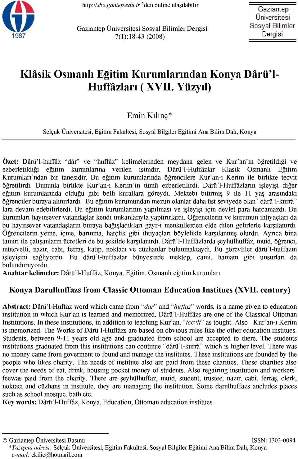 ezberletildiği eğitim kurumlarına verilen isimdir. Dârü l-huffâzlar Klasik Osmanlı Eğitim Kurumları ndan bir tanesidir.