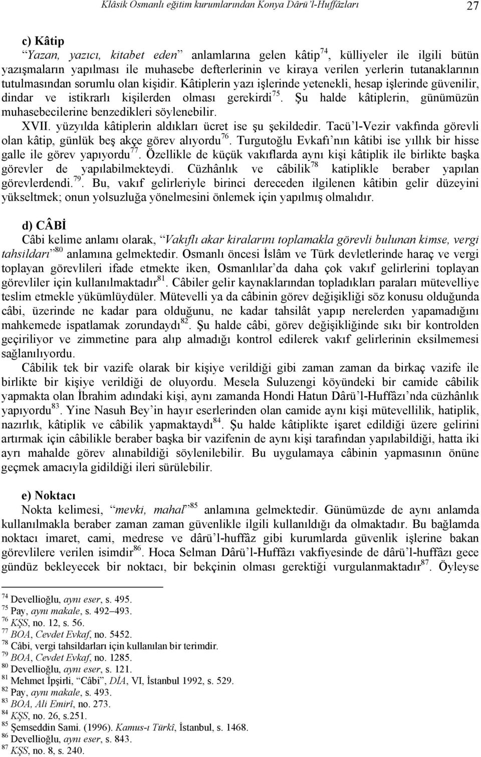 Kâtiplerin yazı işlerinde yetenekli, hesap işlerinde güvenilir, dindar ve istikrarlı kişilerden olması gerekirdi 75. Şu halde kâtiplerin, günümüzün muhasebecilerine benzedikleri söylenebilir. XVII.