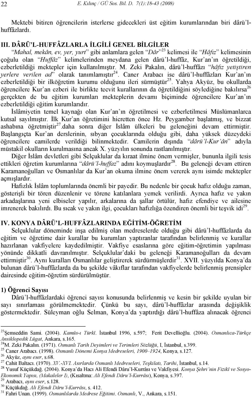 ın öğretildiği, ezberletildiği mektepler için kullanılmıştır. M. Zeki Pakalın, dârü l-huffâzı hâfız yetiştiren yerlere verilen ad olarak tanımlamıştır 24.