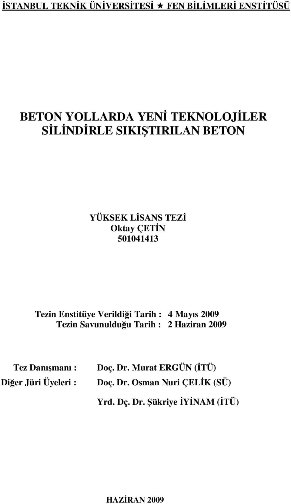 Mayıs 2009 Tezin Savunulduğu Tarih : 2 Haziran 2009 Tez Danışmanı : Diğer Jüri Üyeleri : Doç. Dr.