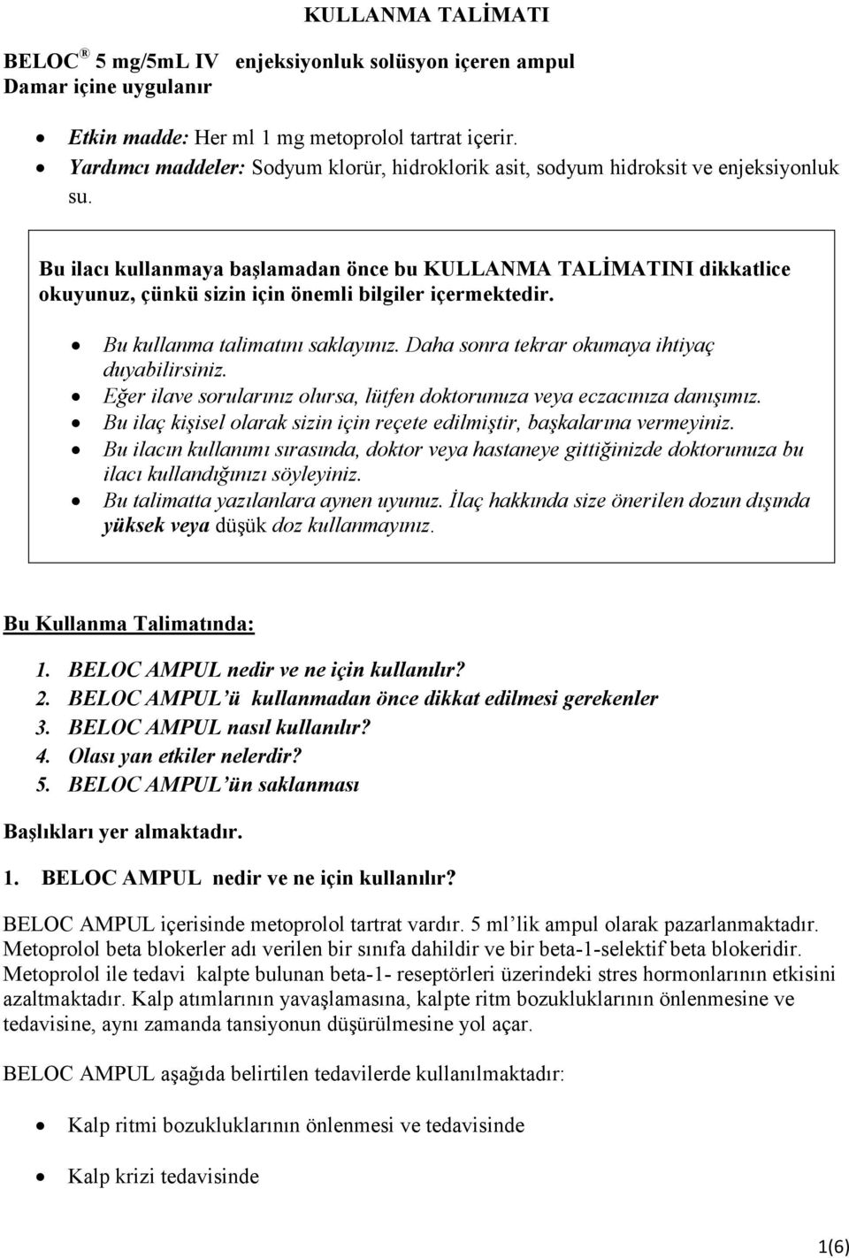 Bu ilacı kullanmaya başlamadan önce bu KULLANMA TALİMATINI dikkatlice okuyunuz, çünkü sizin için önemli bilgiler içermektedir. Bu kullanma talimatını saklayınız.