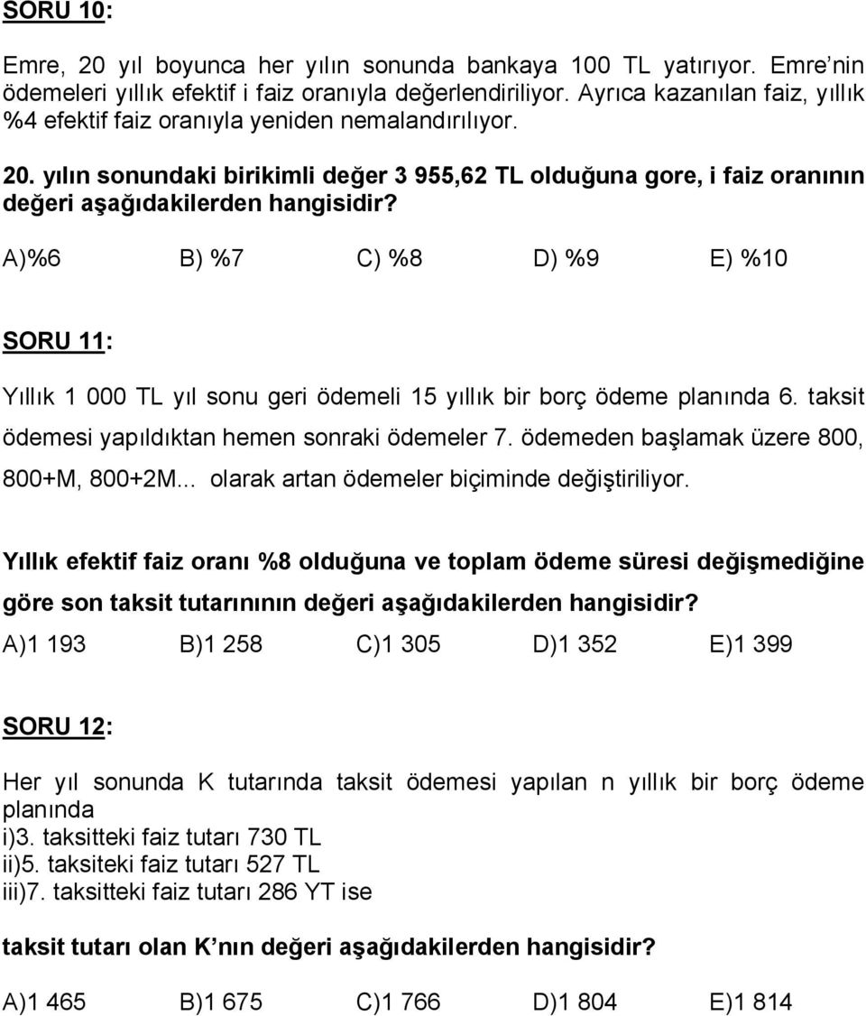 yln sonundaki birikimli de%er 3 955,6 TL oldu%una gore, i faiz orannn de%eri A)%6 B) %7 C) %8 D) %9 E) %10 SORU 11: Yllk 1 000 TL yl sonu geri ödemeli 15 yllk bir borç ödeme plannda 6.