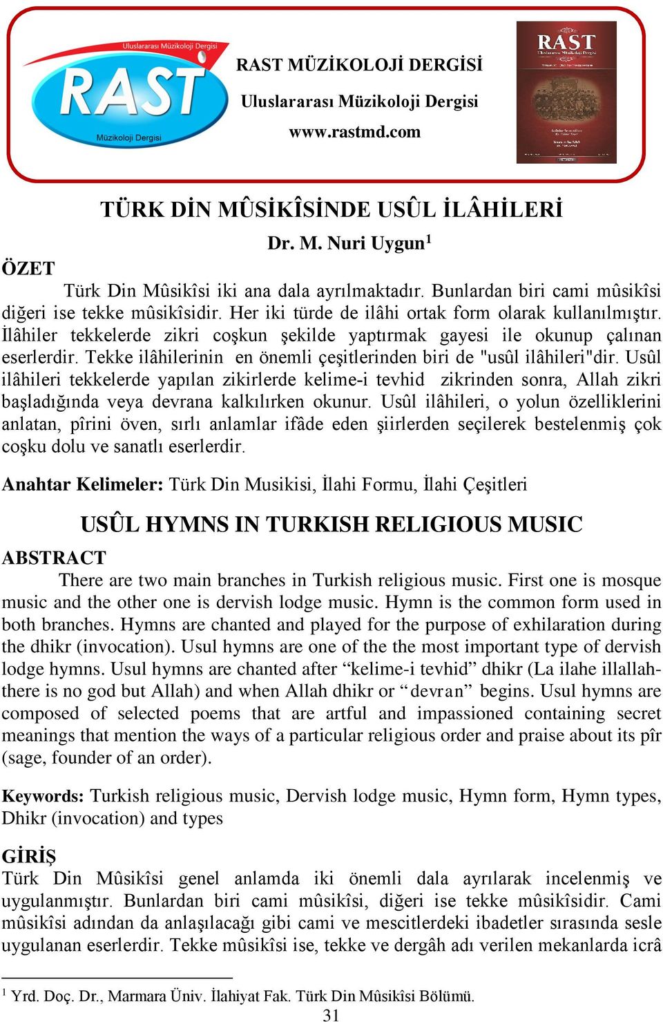 İlâhiler tekkelerde zikri coşkun şekilde yaptırmak gayesi ile okunup çalınan eserlerdir. Tekke ilâhilerinin en önemli çeşitlerinden biri de "usûl ilâhileri"dir.