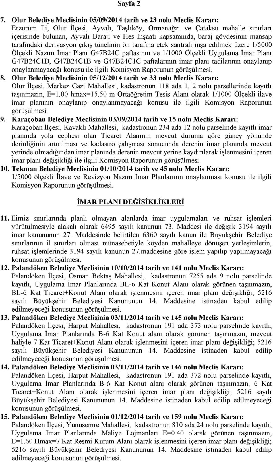 kapsamında, baraj gövdesinin mansap tarafındaki derivasyon çıkış tünelinin ön tarafına etek santrali inşa edilmek üzere 1/5000 Ölçekli Nazım İmar Planı G47B24C paftasının ve 1/1000 Ölçekli Uygulama