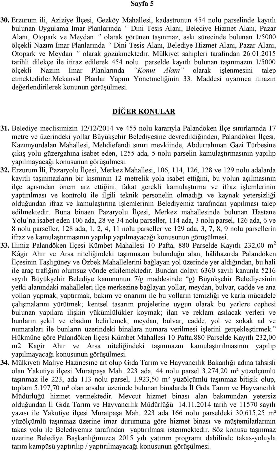 görünen taşınmaz, askı sürecinde bulunan 1/5000 ölçekli Nazım İmar Planlarında Dini Tesis Alanı, Belediye Hizmet Alanı, Pazar Alanı, Otopark ve Meydan olarak gözükmektedir.