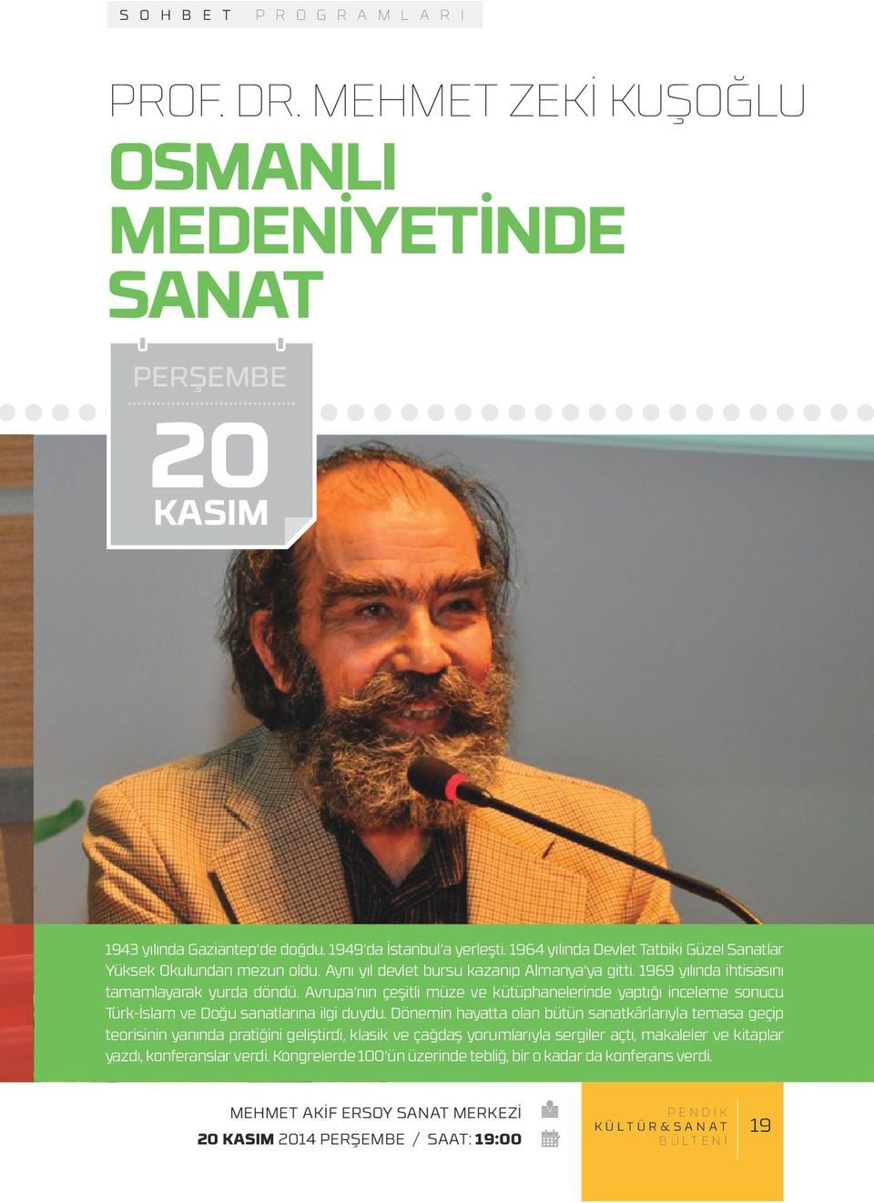 Avrupa nın çeşitli müze ve kütüphanelerinde yaptığı inceleme sonucu Türk-İslam ve Doğu sanatlarına ilgi duydu.