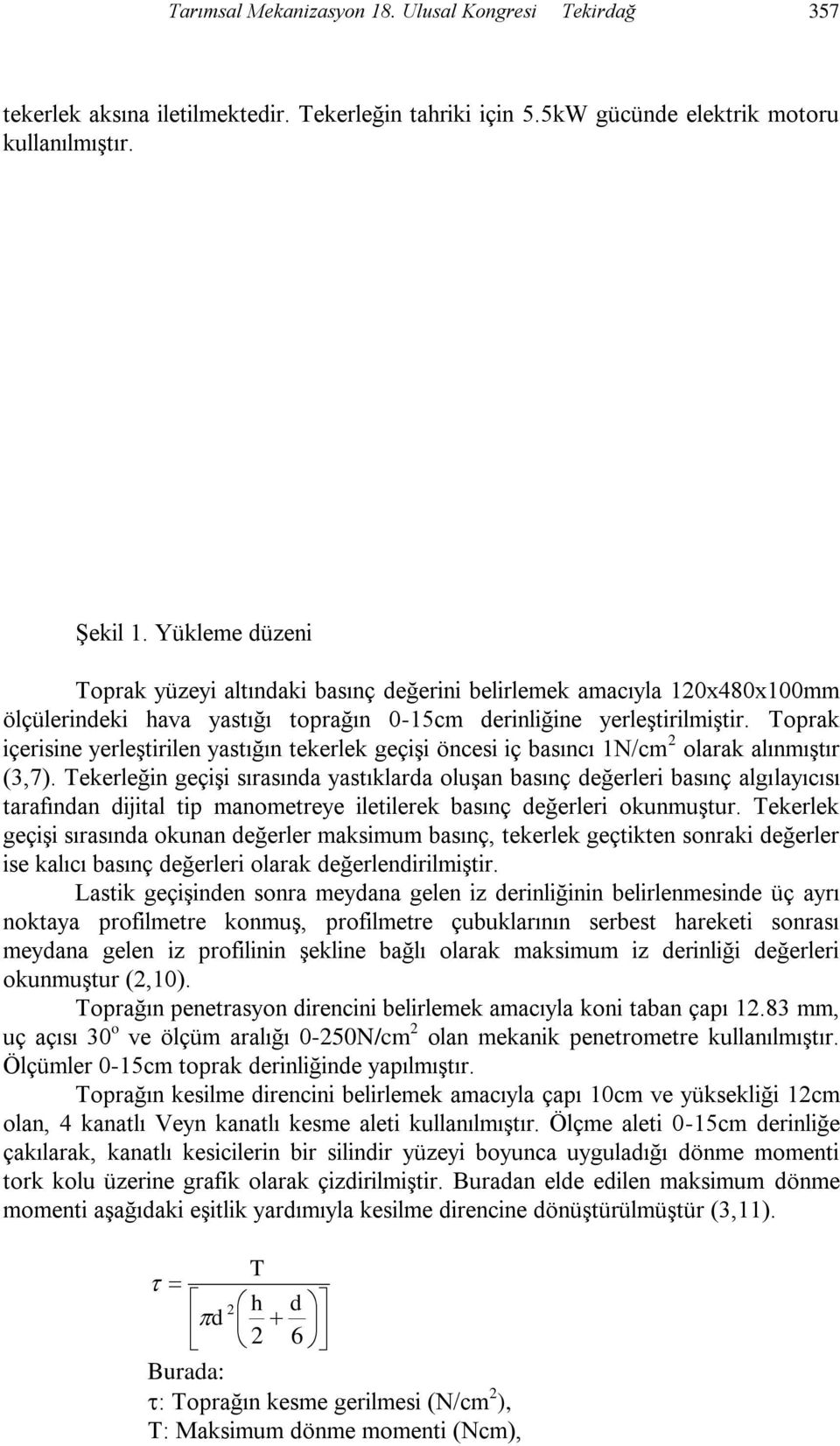 Toprak içerisine yerleştirilen yastığın tekerlek geçişi öncesi iç basıncı 1N/cm 2 olarak alınmıştır (3,7).