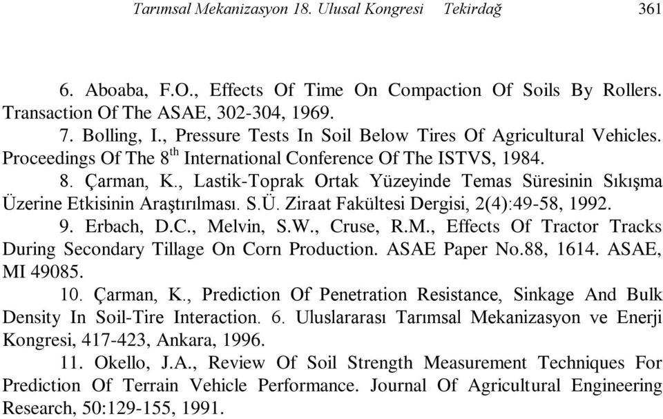 , Lastik-Toprak Ortak Yüzeyinde Temas Süresinin Sıkışma Üzerine Etkisinin Araştırılması. S.Ü. Ziraat Fakültesi Dergisi, 2(4):49-58, 1992. 9. Erbach, D.C., Me