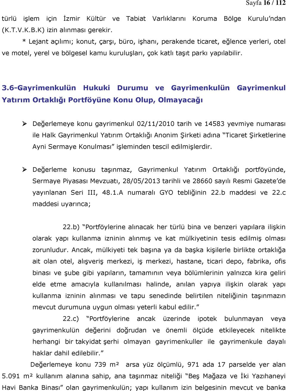 6-Gayrimenkulün Hukuki Durumu ve Gayrimenkulün Gayrimenkul Yatırım Ortaklığı Portföyüne Konu Olup, Olmayacağı Değerlemeye konu gayrimenkul 02/11/2010 tarih ve 14583 yevmiye numarası ile Halk