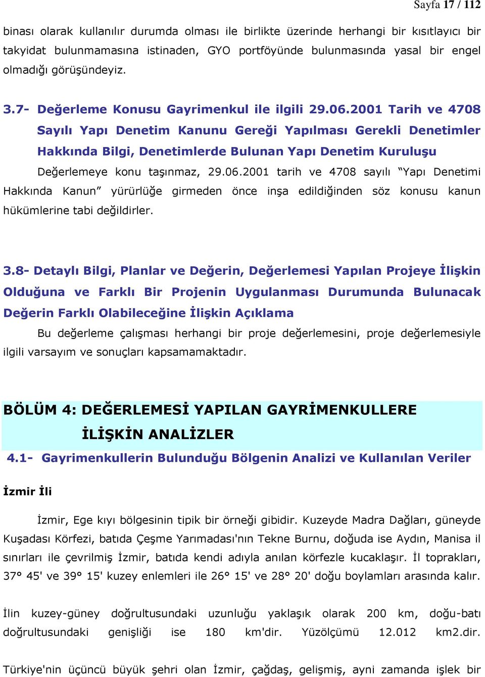 2001 Tarih ve 4708 Sayılı Yapı Denetim Kanunu Gereği Yapılması Gerekli Denetimler Hakkında Bilgi, Denetimlerde Bulunan Yapı Denetim Kuruluşu Değerlemeye konu taşınmaz, 29.06.