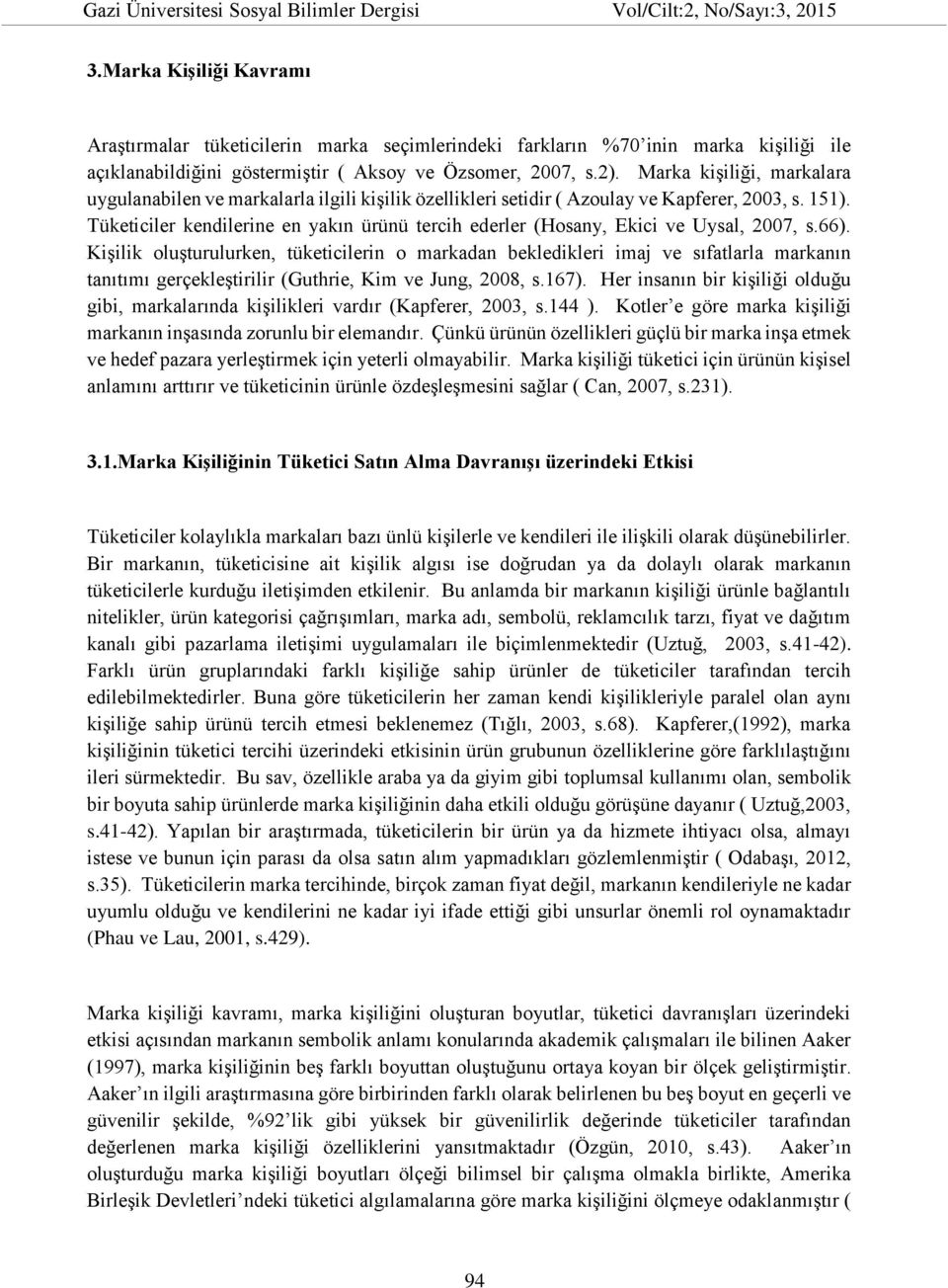 Tüketiciler kendilerine en yakın ürünü tercih ederler (Hosany, Ekici ve Uysal, 2007, s.66).