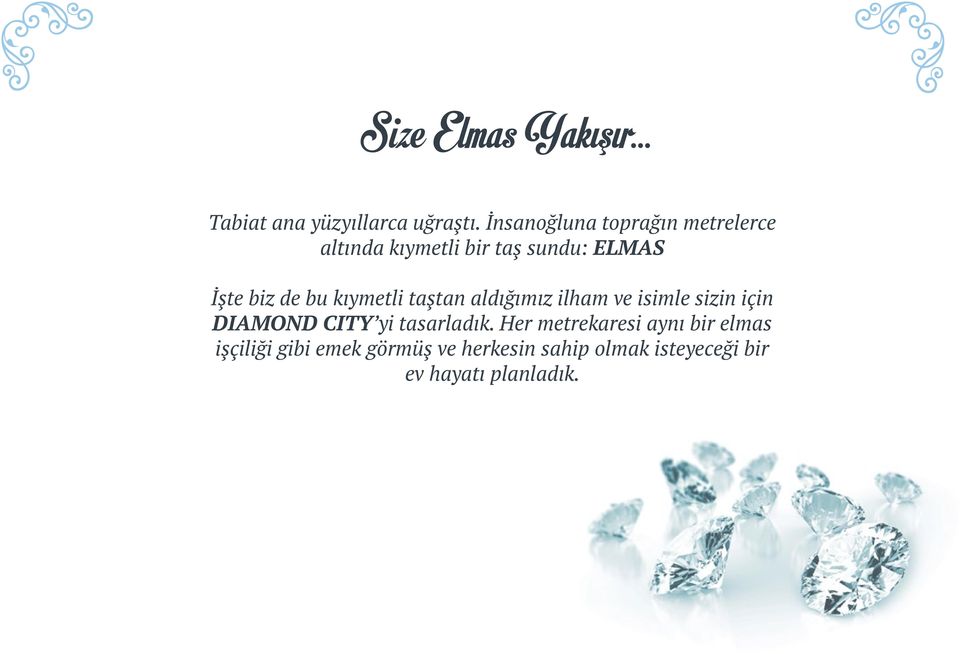 bu kıymetli taştan aldığımız ilham ve isimle sizin için DIAMOND CITY yi tasarladık.
