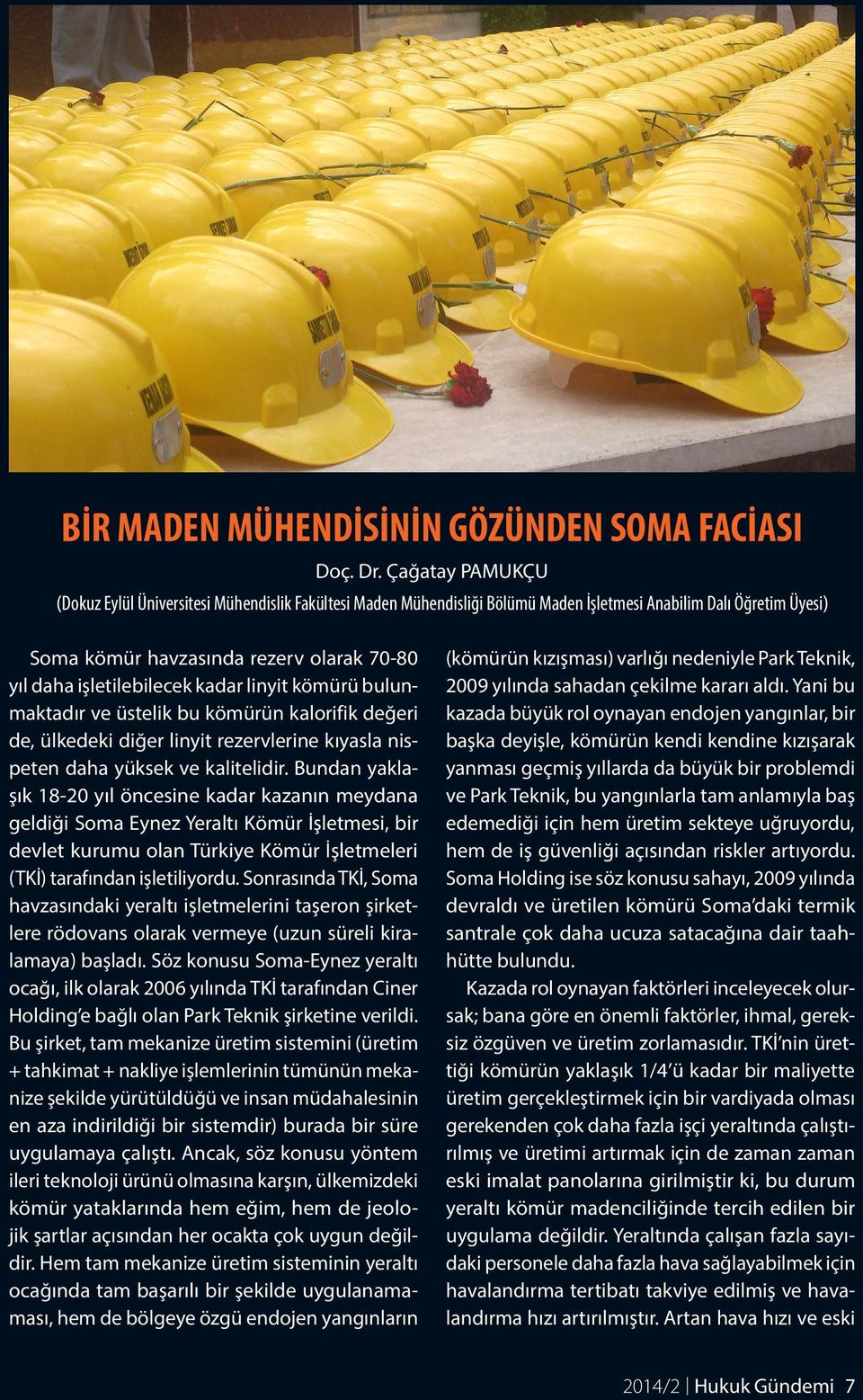 işletilebilecek kadar linyit kömürü bulunmaktadır ve üstelik bu kömürün kalorifik değeri de, ülkedeki diğer linyit rezervlerine kıyasla nispeten daha yüksek ve kalitelidir.