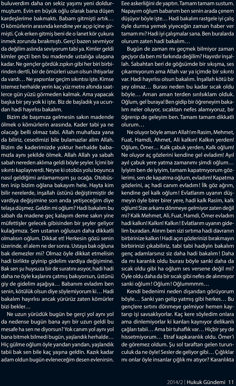 Ne gençler gördük zıpkın gibi her biri birbirinden dertli, bir de ömürleri uzun olsun ihtiyarlar da vardı Ne yapsınlar geçim sıkıntısı işte.