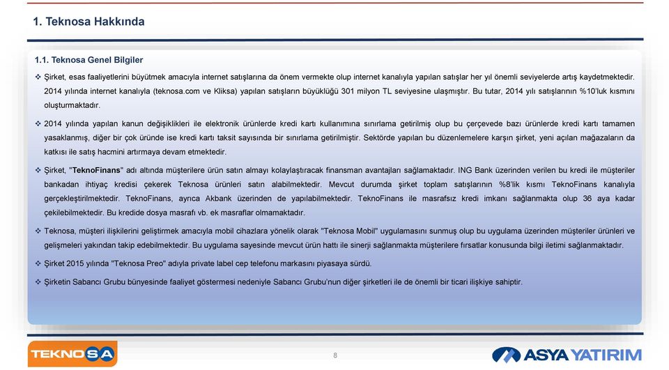 2014 yılında yapılan kanun değişiklikleri ile elektronik ürünlerde kredi kartı kullanımına sınırlama getirilmiş olup bu çerçevede bazı ürünlerde kredi kartı tamamen yasaklanmış, diğer bir çok üründe