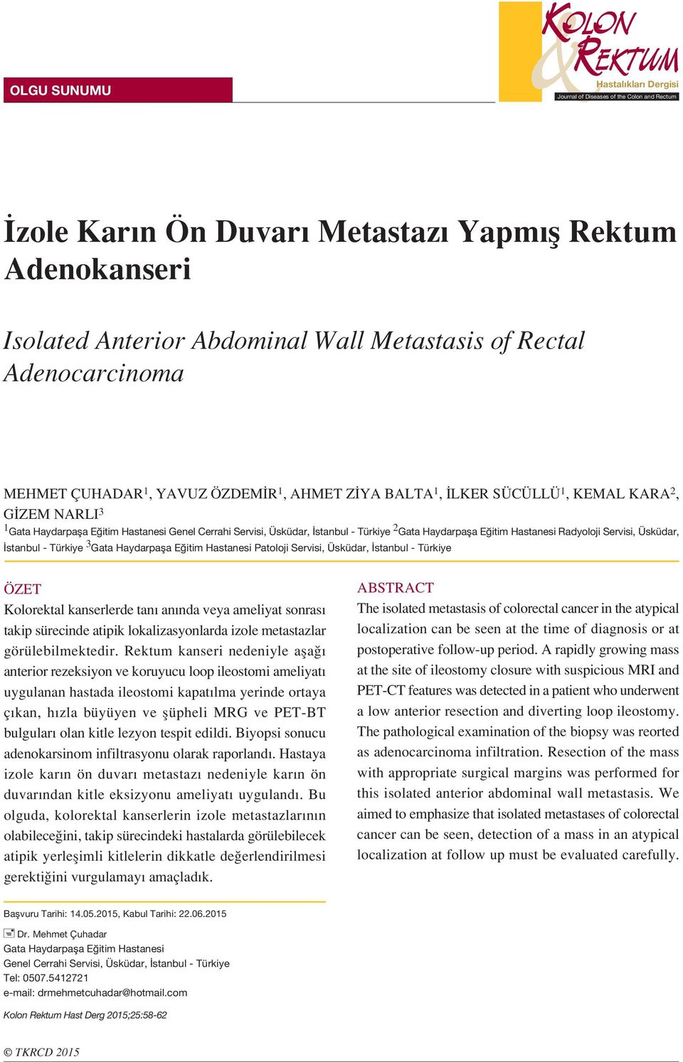 2 Gata Haydarpafla E itim Hastanesi Radyoloji Servisi, Üsküdar, stanbul - Türkiye 3 Gata Haydarpafla E itim Hastanesi Patoloji Servisi, Üsküdar, stanbul - Türkiye ÖZET Kolorektal kanserlerde tan an