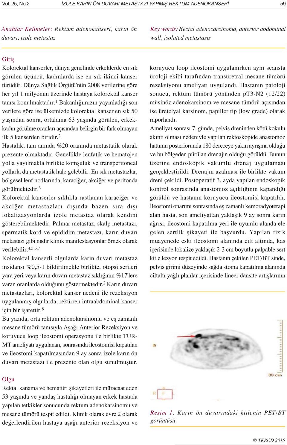 isolated metastasis Girifl Kolorektal kanserler, dünya genelinde erkeklerde en s k görülen üçüncü, kad nlarda ise en s k ikinci kanser türüdür.