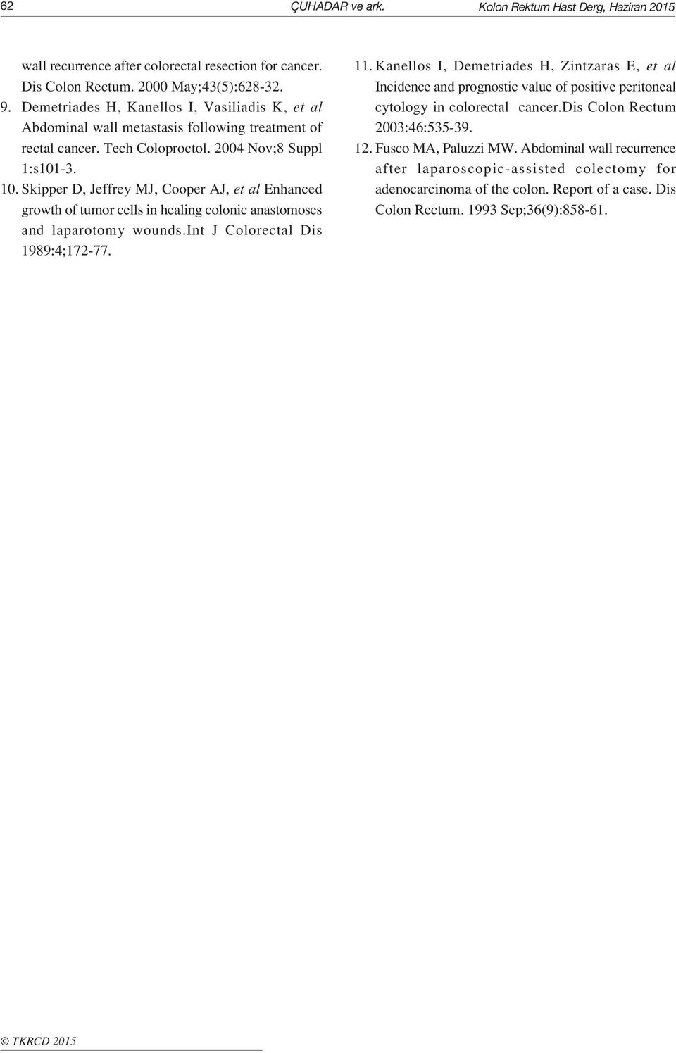 Skipper D, Jeffrey MJ, Cooper AJ, et al Enhanced growth of tumor cells in healing colonic anastomoses and laparotomy wounds.int J Colorectal Dis 1989:4;172-77. 11.