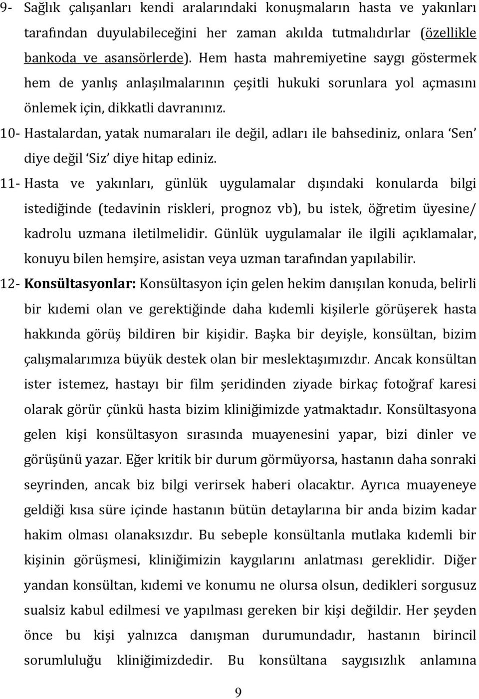 10- Hastalardan, yatak numaraları ile değil, adları ile bahsediniz, onlara Sen diye değil Siz diye hitap ediniz.