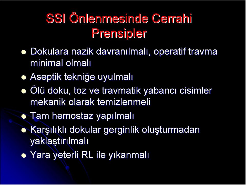 yabancı cisimler mekanik olarak temizlenmeli Tam hemostaz yapılmal lmalı Karşı