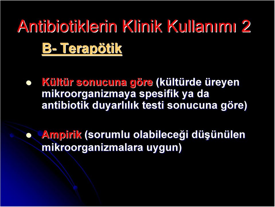 spesifik ya da antibiotik duyarlılık k testi sonucuna göre)