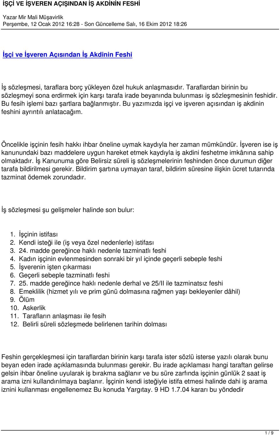 Bu yazımızda işçi ve işveren açısından iş akdinin feshini ayrıntılı anlatacağım. Öncelikle işçinin fesih hakkı ihbar öneline uymak kaydıyla her zaman mümkündür.