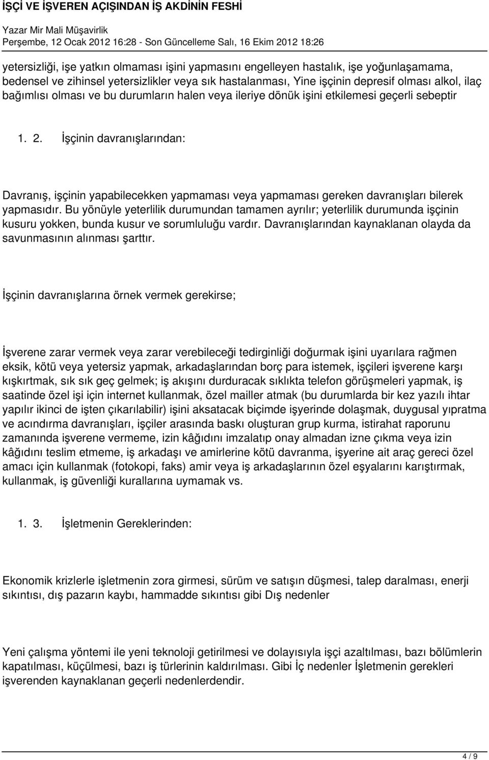 İşçinin davranışlarından: Davranış, işçinin yapabilecekken yapmaması veya yapmaması gereken davranışları bilerek yapmasıdır.