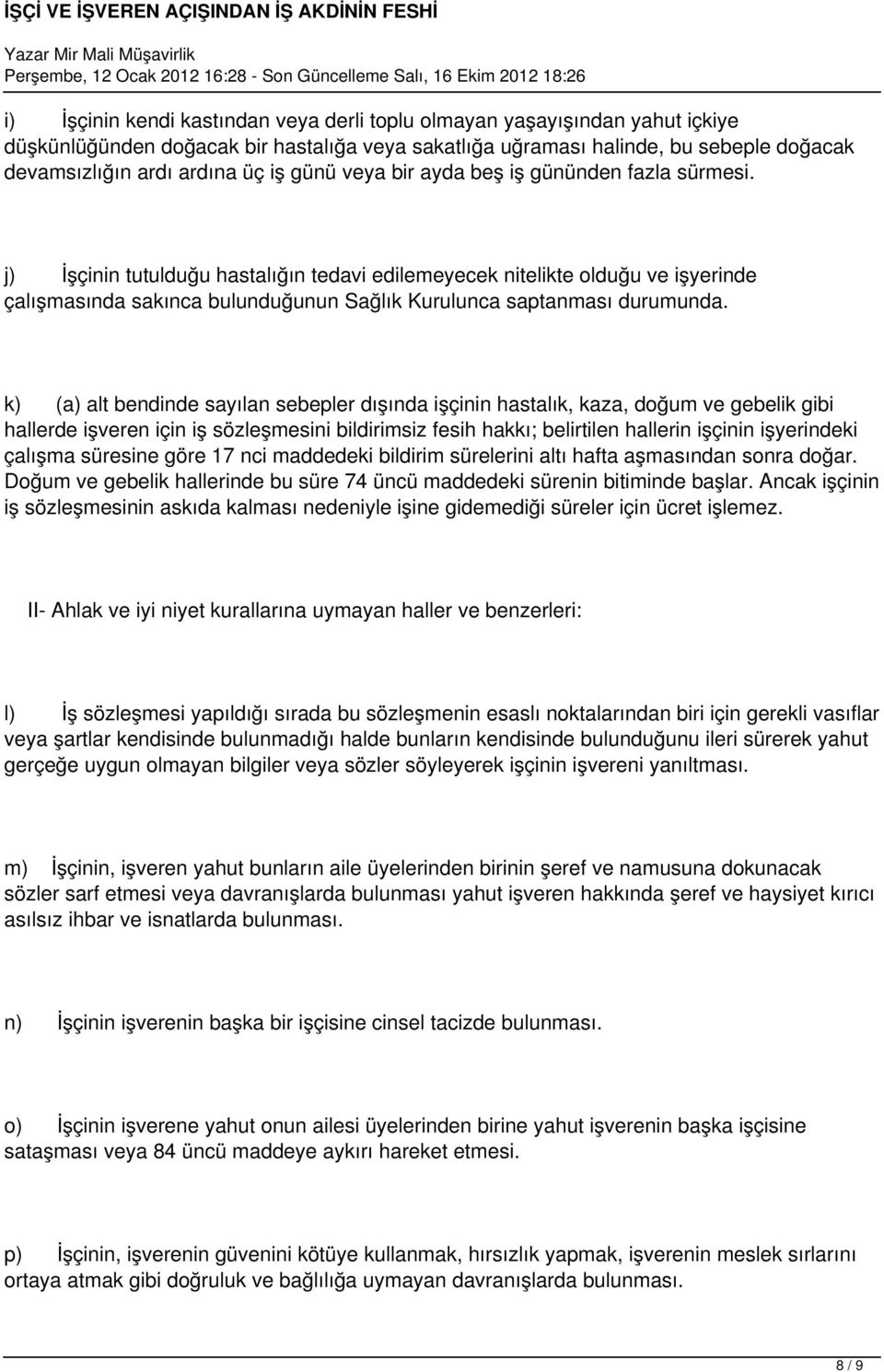 j) İşçinin tutulduğu hastalığın tedavi edilemeyecek nitelikte olduğu ve işyerinde çalışmasında sakınca bulunduğunun Sağlık Kurulunca saptanması durumunda.