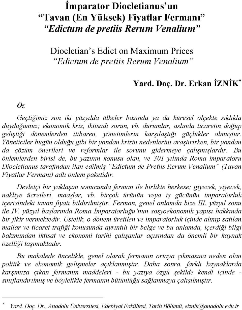 durumlar, aslında ticaretin doğup geliştiği dönemlerden itibaren, yönetimlerin karşılaştığı güçlükler olmuştur.