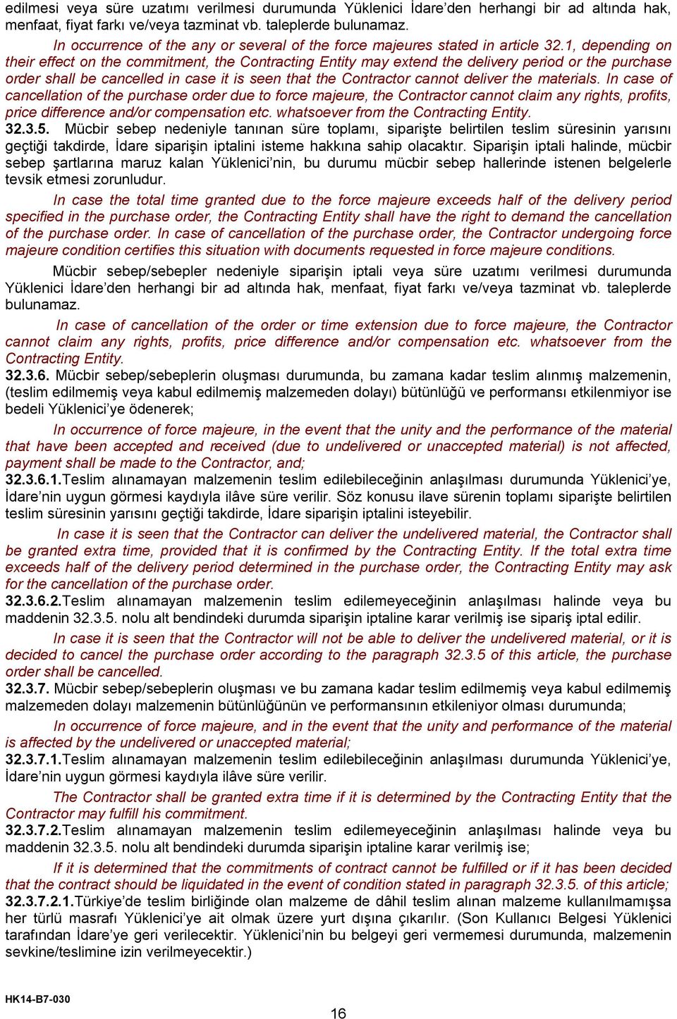 1, depending on their effect on the commitment, the Contracting Entity may extend the delivery period or the purchase order shall be cancelled in case it is seen that the Contractor cannot deliver