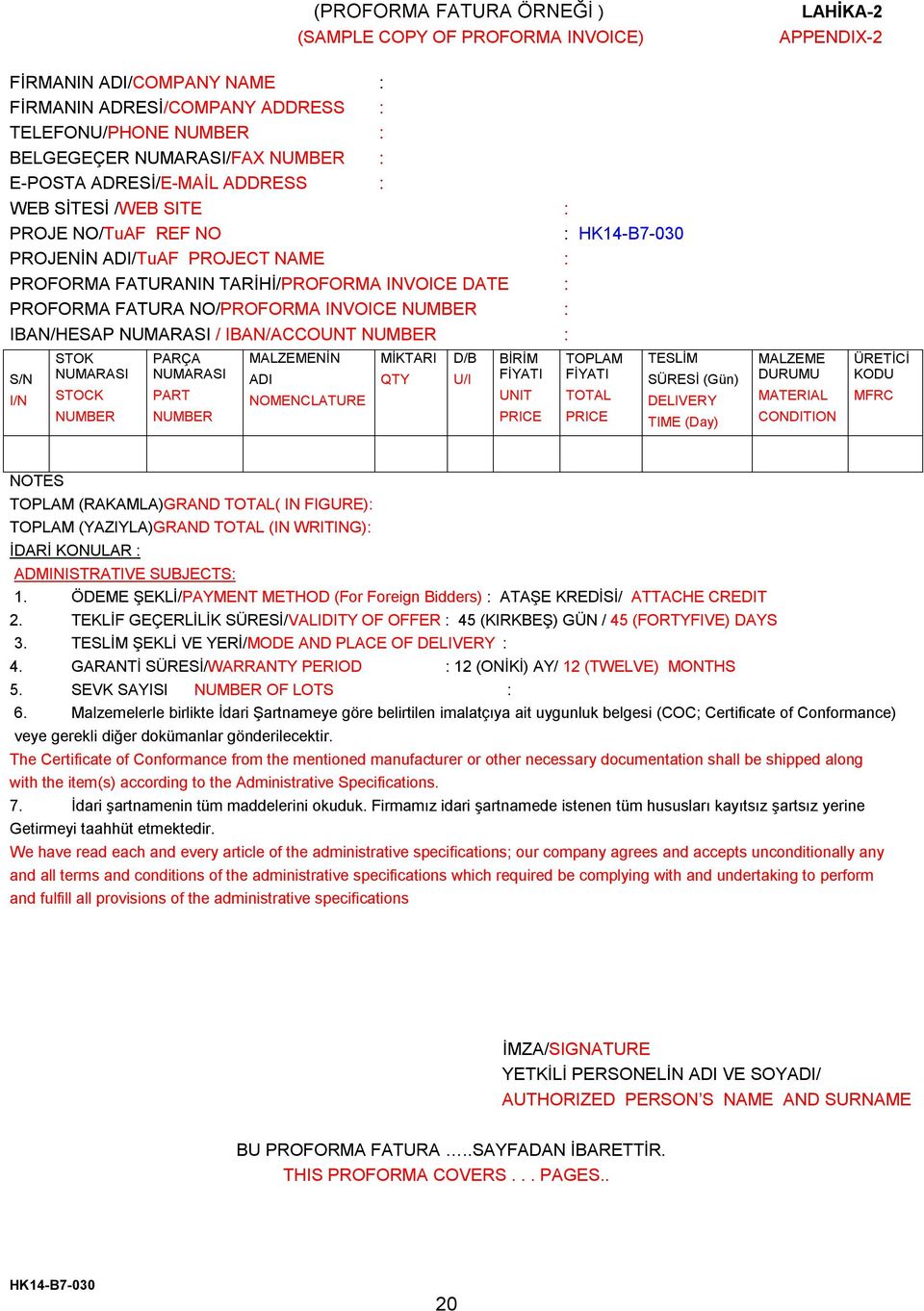 NUMBER : IBAN/HESAP NUMARASI / IBAN/ACCOUNT NUMBER : S/N I/N STOK NUMARASI STOCK NUMBER PARÇA NUMARASI PART NUMBER MALZEMENİN ADI NOMENCLATURE MİKTARI QTY D/B U/I BİRİM FİYATI UNIT PRICE TOPLAM