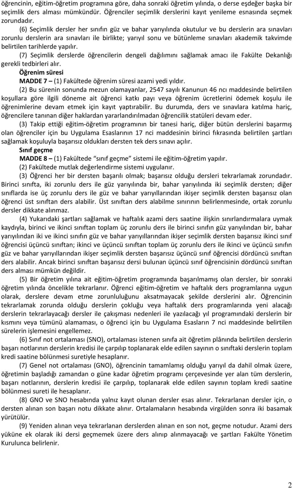 (6) Seçimlik dersler her sınıfın güz ve bahar yarıyılında okutulur ve bu derslerin ara sınavları zorunlu derslerin ara sınavları ile birlikte; yarıyıl sonu ve bütünleme sınavları akademik takvimde