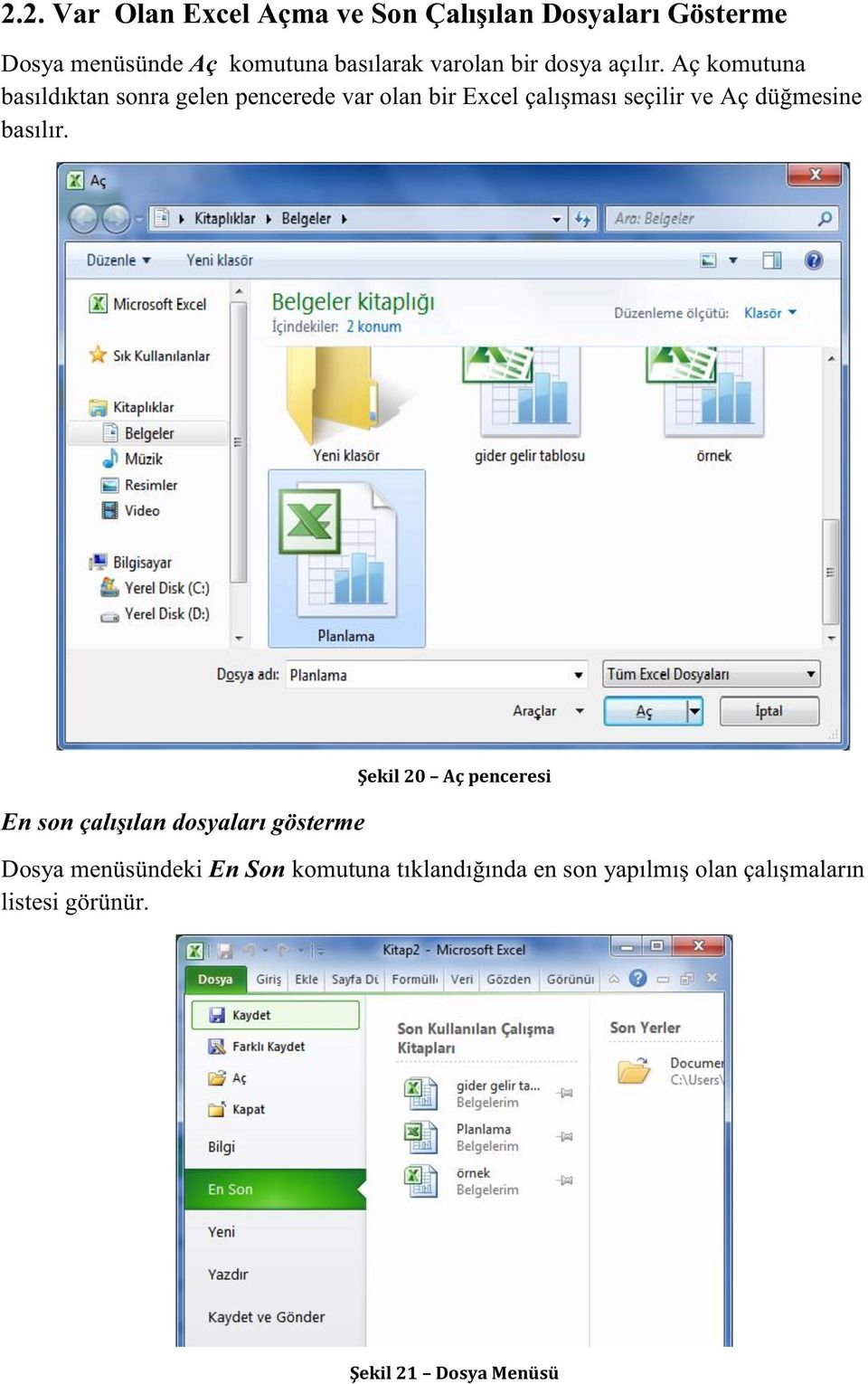 Aç komutuna basıldıktan sonra gelen pencerede var olan bir Excel çalışması seçilir ve Aç düğmesine