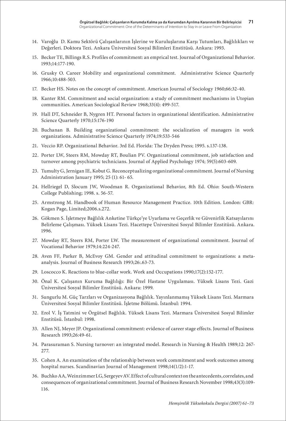 Becker TE, Billings R.S. Profiles of commitment: an emprical test. Journal of Organizational Behavior. 1993;14:177-190. 16. Grusky O. Career Mobility and organizational commitment.