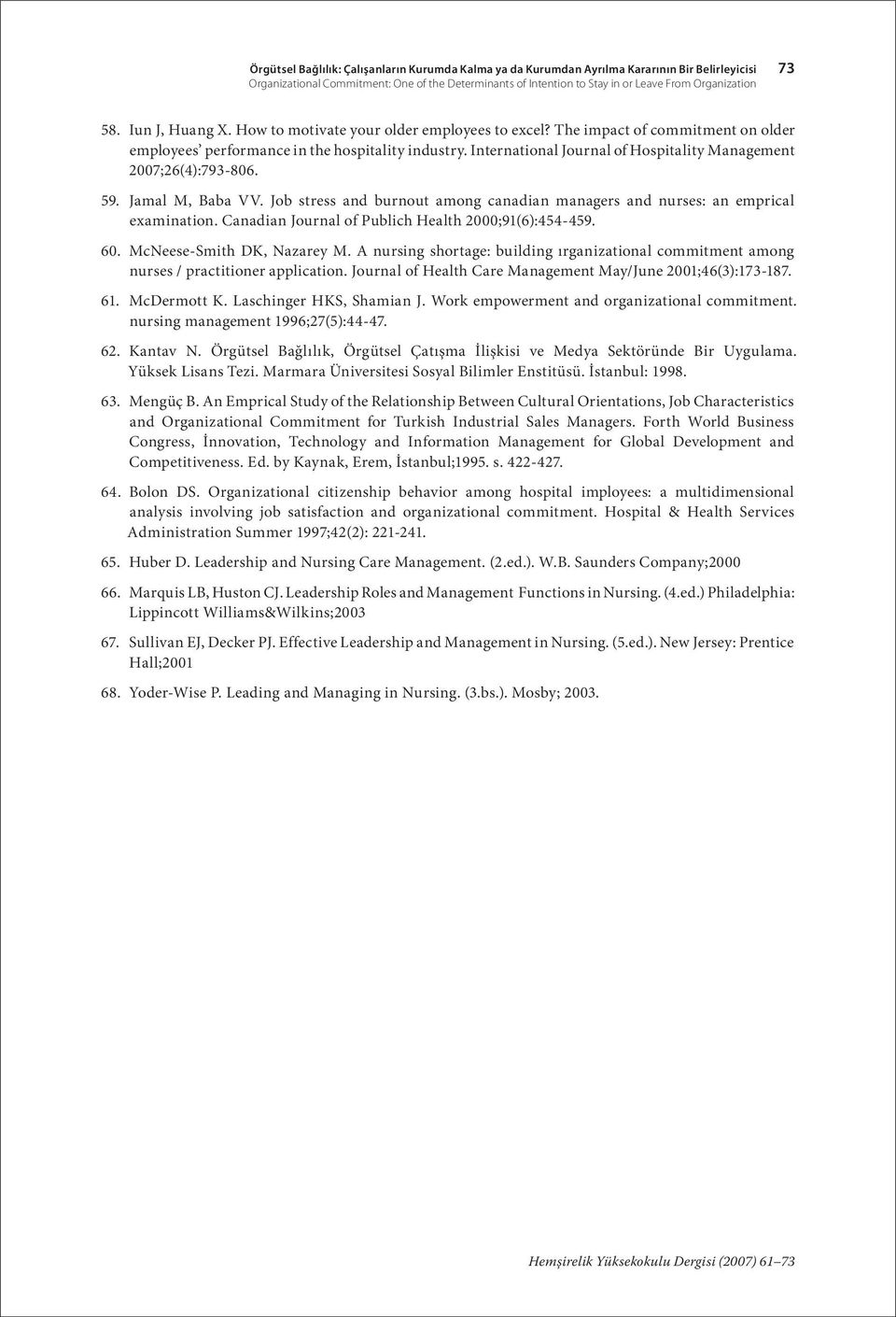 International Journal of Hospitality Management 2007;26(4):793-806. 59. Jamal M, Baba VV. Job stress and burnout among canadian managers and nurses: an emprical examination.