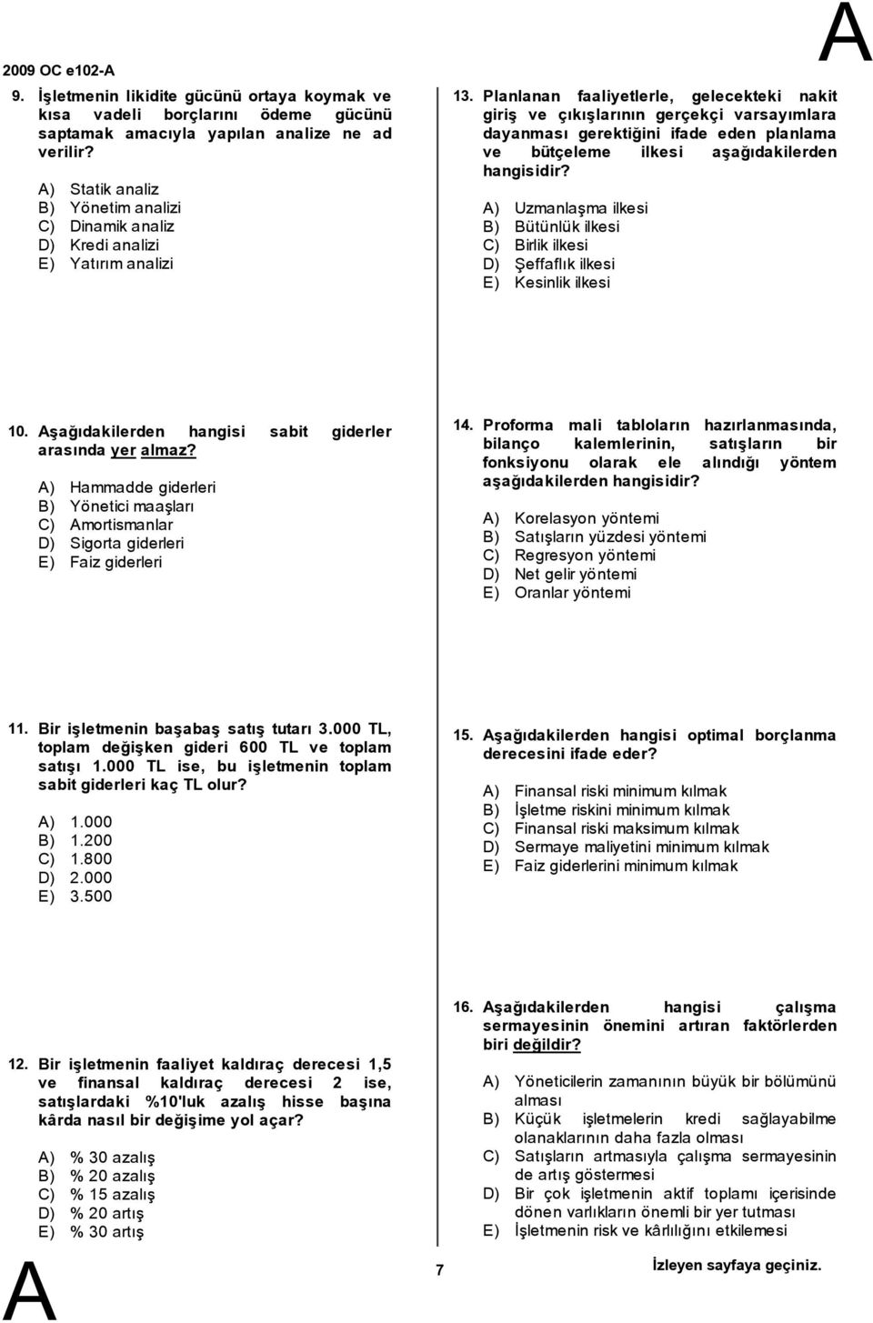 Planlanan faaliyetlerle, gelecekteki nakit giriş ve çıkışlarının gerçekçi varsayımlara dayanması gerektiğini ifade eden planlama ve bütçeleme ilkesi aşağıdakilerden hangisidir?