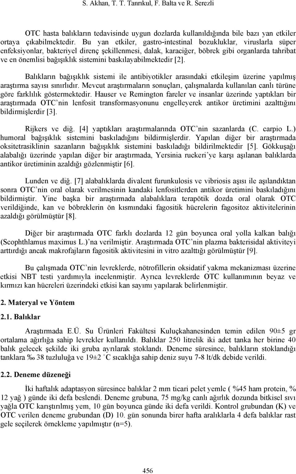 baskılayabilmektedir [2]. Balıkların bağışıklık sistemi ile antibiyotikler arasındaki etkileşim üzerine yapılmış araştırma sayısı sınırlıdır.