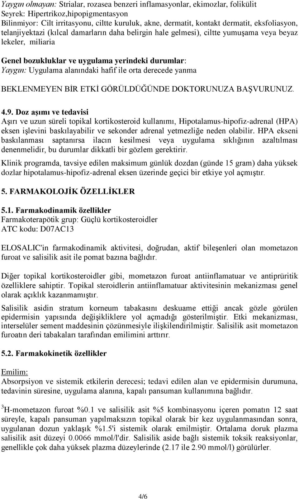 hafif ile orta derecede yanma BEKLENMEYEN BİR ETKİ GÖRÜLDÜĞÜNDE DOKTORUNUZA BAŞVURUNUZ. 4.9.