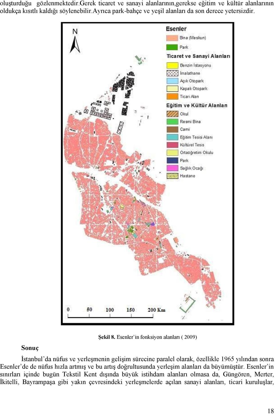 Esenler in fonksiyon alanları ( 2009) İstanbul da nüfus ve yerleşmenin gelişim sürecine paralel olarak, özellikle 1965 yılından sonra Esenler de de nüfus hızla