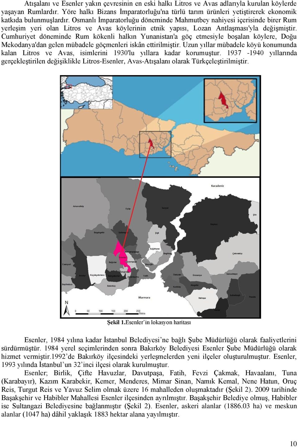 Osmanlı İmparatorluğu döneminde Mahmutbey nahiyesi içerisinde birer Rum yerleşim yeri olan Litros ve Avas köylerinin etnik yapısı, Lozan Antlaşması'yla değişmiştir.