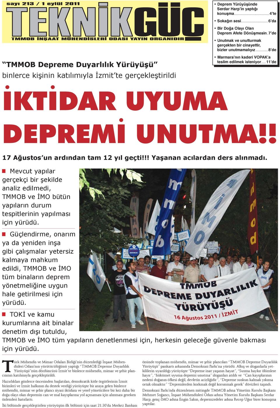 7 de Unutmak ve unutturmak gerçekten bir cinayettir, bizler unutmamalıyız...8 de Marmara nın kaderi VOPAK a teslim edilmek isteniyor...11 de İKTİDAR UYUMA DEPREMİ UNUTMA!