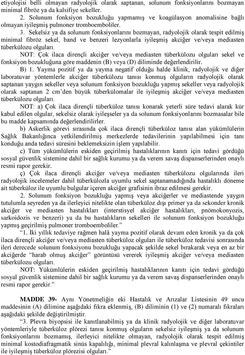 Sekelsiz ya da solunum fonksiyonlarını bozmayan, radyolojik olarak tespit edilmiş minimal fibröz sekel, band ve benzeri lezyonlarla iyileşmiş akciğer ve/veya mediasten tüberkülozu olguları.