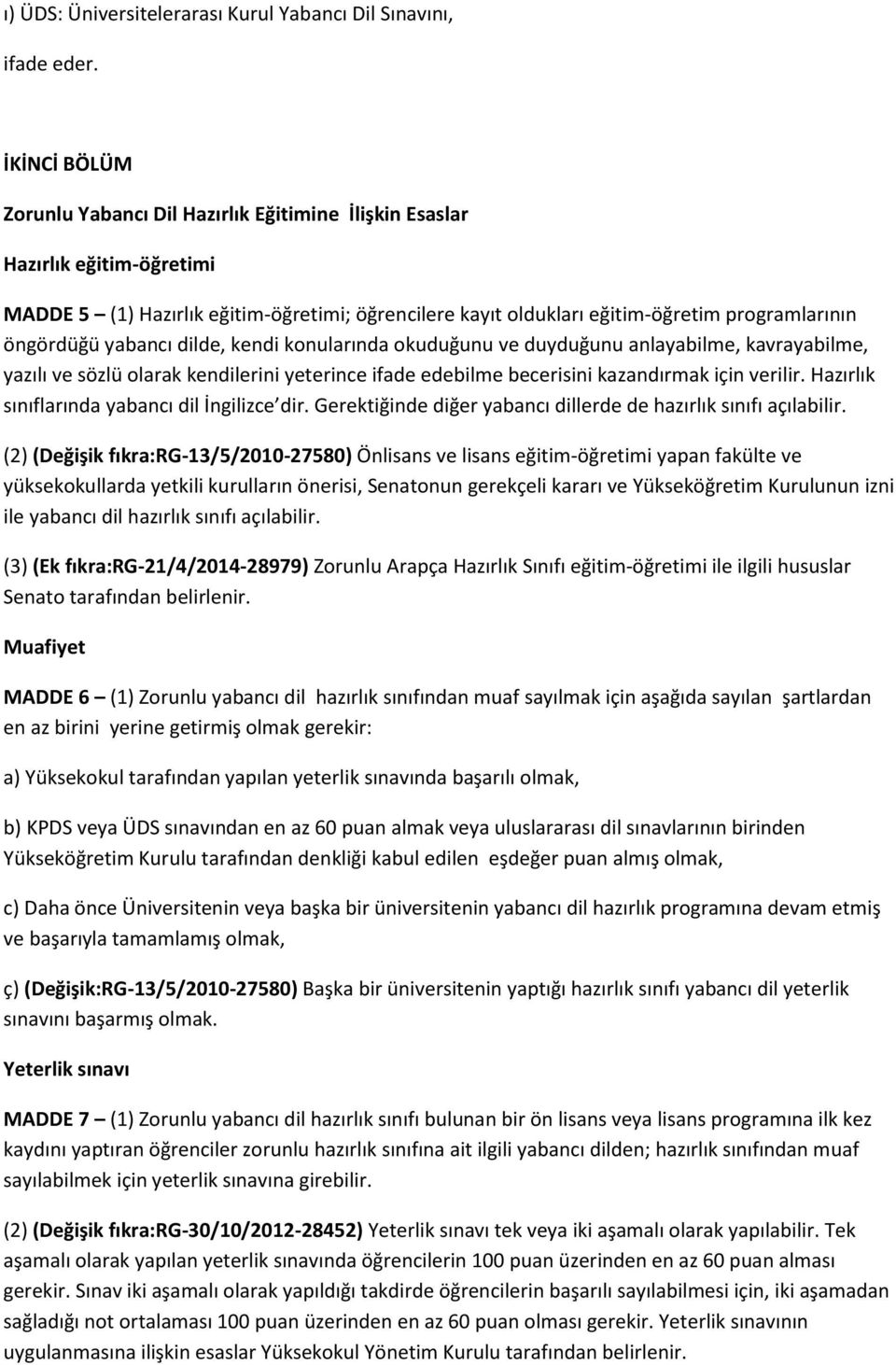 yabancı dilde, kendi konularında okuduğunu ve duyduğunu anlayabilme, kavrayabilme, yazılı ve sözlü olarak kendilerini yeterince ifade edebilme becerisini kazandırmak için verilir.